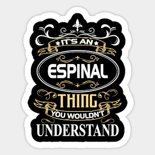 Espinal Name Shirt It's An Espinal Thing You Wouldn't Understand Sticker